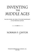 Inventing the Middle Ages : the lives, works, and ideas of the great medievalists of the twentieth century /