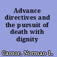 Advance directives and the pursuit of death with dignity /