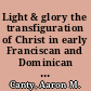 Light & glory the transfiguration of Christ in early Franciscan and Dominican theology /