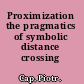 Proximization the pragmatics of symbolic distance crossing /