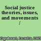 Social justice theories, issues, and movements /