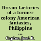 Dream factories of a former colony American fantasies, Philippine cinema /