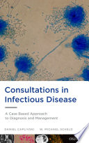 Consultations in infectious disease a case based approach to diagnosis and management /