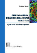 Open Innovation, dinamiche relazionali e strategia : aspetti teorici ed evidenze empiriche /