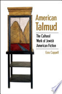 American talmud the cultural work of Jewish American fiction /