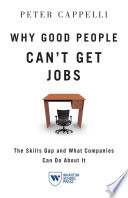 Why good people can't get jobs : the skills gap and what companies can do about it /