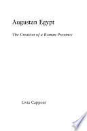 Augustan Egypt : the creation of a Roman province /