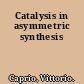 Catalysis in asymmetric synthesis