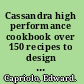 Cassandra high performance cookbook over 150 recipes to design and optimize large-scale Apache Cassandra deployments /