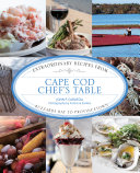 Cape Cod chef's table : extraordinary recipes from Buzzards Bay to Provincetown /