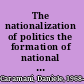 The nationalization of politics the formation of national electorates and party systems in Western Europe /