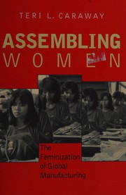 Assembling women : the feminization of global manufacturing /