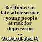 Resilience in late adolescence : young people at risk for depression who have positive adjustment /