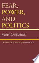 Fear, power, and politics the recipe for war in Iraq after 9/11 /