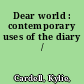 Dear world : contemporary uses of the diary /