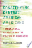 Constituting Central American-Americans : transnational identities and the politics of dislocation /