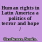 Human rights in Latin America a politics of terror and hope /