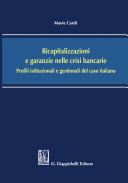 Ricapitalizzazioni e garanzie nelle crisi bancarie : Profili istituzionali e gestionali del caso italiano /