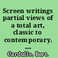 Screen writings partial views of a total art, classic to contemporary. Volume I /