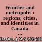 Frontier and metropolis : regions, cities, and identities in Canada before 1914 /