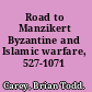 Road to Manzikert Byzantine and Islamic warfare, 527-1071 /