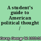 A student's guide to American political thought /