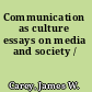 Communication as culture essays on media and society /