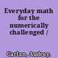 Everyday math for the numerically challenged /