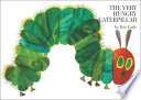 The very hungry caterpillar.