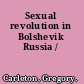 Sexual revolution in Bolshevik Russia /