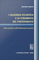 L'Alleanza atlantica e lo strumento del partenariato : Natura giuridica, profili istituzionali ed operativi /