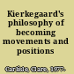 Kierkegaard's philosophy of becoming movements and positions /