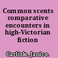 Common scents comparative encounters in high-Victorian fiction /