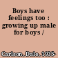 Boys have feelings too : growing up male for boys /