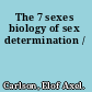 The 7 sexes biology of sex determination /