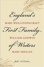 England's first family of writers : Mary Wollstonecraft, William Godwin, Mary Shelley /