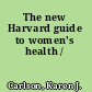 The new Harvard guide to women's health /