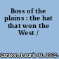 Boss of the plains : the hat that won the West /