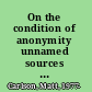 On the condition of anonymity unnamed sources and the battle for journalism /