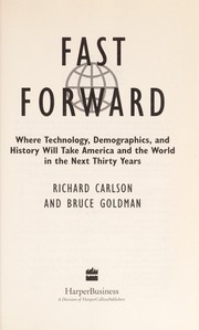 Fast forward : where technology, demographics, and history will take America and the world in the next thirty years /