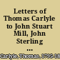 Letters of Thomas Carlyle to John Stuart Mill, John Sterling and Robert Browning;