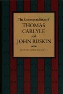 The correspondence of Thomas Carlyle and John Ruskin /