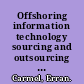 Offshoring information technology sourcing and outsourcing to a global workforce /