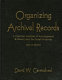 Organizing archival records : a practical method of arrangement and description for small archives /