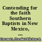 Contending for the faith Southern Baptists in New Mexico, 1938-1995 /