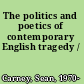 The politics and poetics of contemporary English tragedy /