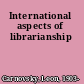 International aspects of librarianship