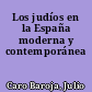 Los judíos en la España moderna y contemporánea