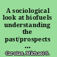 A sociological look at biofuels understanding the past/prospects for the future /
