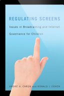 Regulating screens issues in broadcasting and internet governance for children /